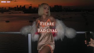 Fiebre  Bad Gyal Letra [upl. by Berneta]