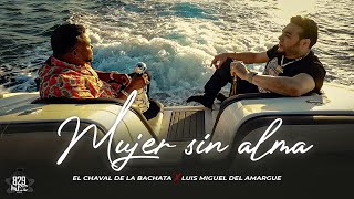 El Chaval De La Bachata x Luis Miguel Del Amargue  Mujer Sin Alma Video Oficial [upl. by Maxey]