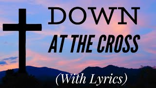 Down at the Cross Glory to His Name with lyrics  Beautiful Easter Hymn [upl. by Ynnam]