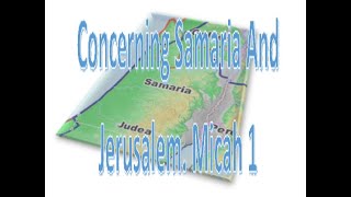 Concerning Samaria And Jerusalem Micah 1 [upl. by Jessalyn]