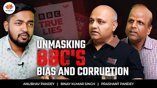 Unmasking BBCs Bias amp Corruption  Binay Kumar Singh  Prashant Pandey  Anubhav Pandey [upl. by Hindorff]