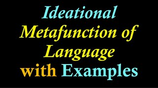 Hallidays Ideational Metafunction of Language with Examples Ideational Metafunction of Language [upl. by Reltuc]