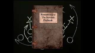 Romans 12 921 the Servants Playbook [upl. by Norrat]