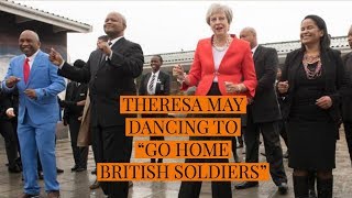 THERESA MAY DANCING TO GO HOME BRITISH SOLDIERS [upl. by Nyltak]