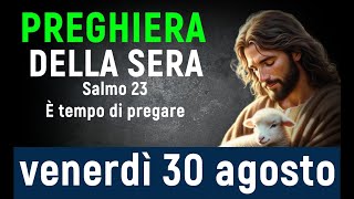 🌙PREGHIERA DELLA SERA oggi venerdì 30 agosto  Salmo 23 È tempo di pregare [upl. by Ninon]