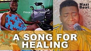 Real Prince Gozie Okeke  A Song For Healing from a Son Maxi [upl. by Boccaj]