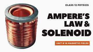 Amperes Law amp Magnetic Field Inside a Solenoid  Unit 18 Magnetic Fields [upl. by Anegue]