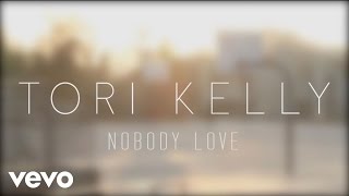 Tori Kelly  Nobody Love Official Lyric Video [upl. by Dulci451]