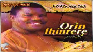 Evang Ojo Ade  Orin Ihinrere Part 2 [upl. by Nordine]