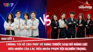 THE DEBATERS 2022  Trận 9 Áp dụng thuốc giải năng lực lên các tội phạm có năng lực siêu nhiên [upl. by Aimo985]