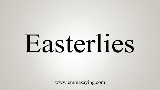 How To Say Easterlies [upl. by Ap469]