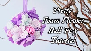 Foam Flower Ball Posy Tutorial Spring Decor Wedding Decor Idea and A Crafty VR [upl. by Falo]