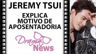 JEREMY TSUI EXPLICA MOTIVO PARA APOSENTADORIA  corte da Live DramaNews83 [upl. by Hardi]