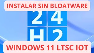 Como INSTALAR ✅ Windows 11 24h2 LTSC IoT ✅ SIN BLOATWARE [upl. by Yentiw570]