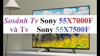 So sánh Smart Tivi 4K Sony KD55X7500F và Sony KD55X7000F  Tính năng cơ bản [upl. by Nikolaus]