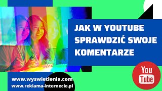 Jak na Youtube sprawdzić swoje komentarze Zobacz gdzie sprawdzić edytować i usuwać komentarze [upl. by Nema]