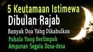 5 Keutamaan Bulan Rajab Yang Sangat Besar Manfaatnya Untuk Umat Islam [upl. by Brynna]