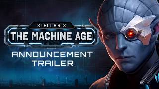 Welcome to the Machine Age  Stellaris DLC Announcement [upl. by Aleakcim593]