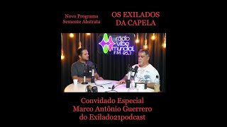 OS EXILADOS DA CAPELA com o convidado especial MARCO ANTÔNIO GUERRERO [upl. by Christian]