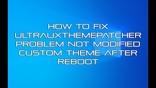 How to Fix UltraUXThemePatcher Problem Not Modified Custom Theme After Reboot [upl. by Danie]