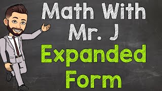 Expanded Form  Expanded Notation  Math with Mr J [upl. by Yadroc73]