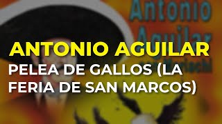 Antonio Aguilar  Pelea de Gallos La Feria de San Marcos Audio Oficial [upl. by Mosira]