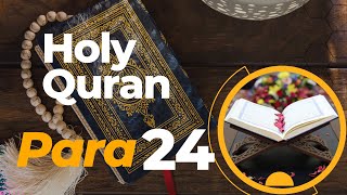 Quran Para24  Fast and Beautiful Recitation Of Holy Quran Para 24 with English Translation [upl. by Ver994]