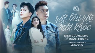 RẤT LÂU RỒI MỚI KHÓC  MINH VƯƠNG M4U x TUẤN PHƯƠNG x LÊ CƯƠNG  OFFICIAL MUSIC VIDEO [upl. by Barboza]