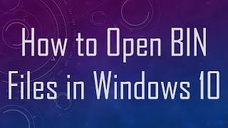 How to Open BIN Files in Windows 10 [upl. by Elamrej]