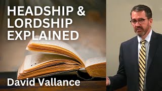 Headship and Lordship Explained  David Vallance [upl. by Slade]