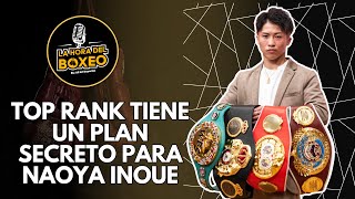 TOP RANK tiene un Plan Secreto para NAOYA INOUE [upl. by Allekram]