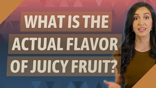 What is the actual flavor of juicy fruit [upl. by Junji414]