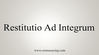 How To Say Restitutio Ad Integrum [upl. by Cedell]