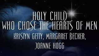 Holy Child Who Chose the Hearts of Men  Kristyn Getty Margaret Becker Joanne Hogg [upl. by Jabe]