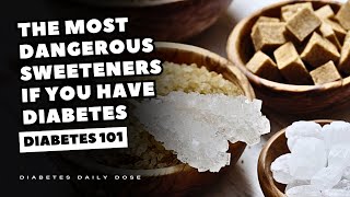 The Most Dangerous Sweeteners If YOU Have DIABETES [upl. by Aicarg]