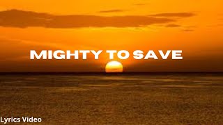 Mighty to Save Lyric Video [upl. by Rimhsak]