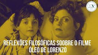 Reflexões Filosóficas sobre o filme Óleo de Lorenzo [upl. by Lacy]