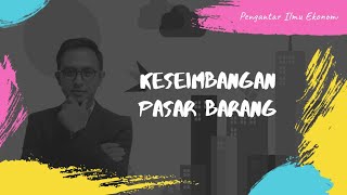 Pengantar Ilmu Ekonomi  Ep11 Keseimbangan Pasar Barang [upl. by Sefton]