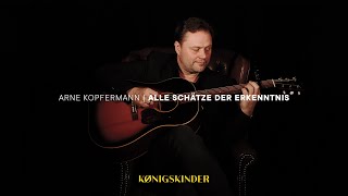 Arne Kopfermann – Alle Schätze der Erkenntnis Acoustic Version  KÖNIGSKINDER [upl. by Ardied331]