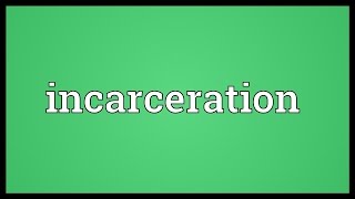 Incarceration Meaning [upl. by Valente]