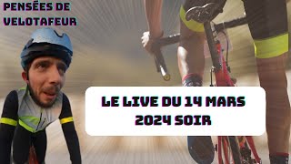 PENSÉES DE VELOTAFEUR  LE LIVE cyclisme IRL  rediff du 14 mars 2024 soir [upl. by Aticilef]