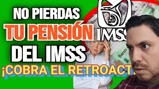 🗣️PENSION IMSS Perderás el RETROACTIVO Si no Haces Esto ¡Ahora Urgente pensiónimss 😱 [upl. by Noraa540]