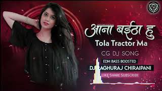 ANA BAITHAU TOIA TRACTOR MA VO  CG Dj SONG  Dj MADIA MIX  Dj MP3 [upl. by Zahavi]