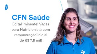 Concurso CFN Saúde edital iminente Vagas para Nutricionista com remuneração inicial de R 78 mil [upl. by Woll]