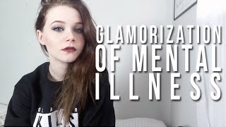 GLAMORIZATION OF MENTAL ILLNESS [upl. by Oiciruam284]