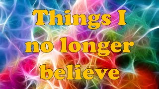 Things I no longer believe [upl. by Isabea]