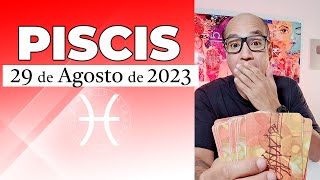 PISCIS  Horóscopo de hoy 29 de Agosto 2023 [upl. by Erelia]