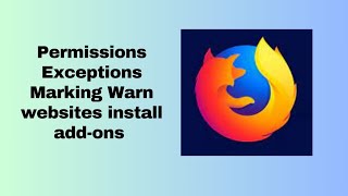 Permissions Exceptions Marking Warn you when websites try to install add ons in Mozilla Firefox [upl. by Ariik]