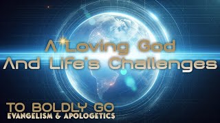 A Loving God and Lifes Challenges  To Boldly Go  Episode 6  June 16 2024 [upl. by Salas]