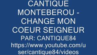 CANTIQUE MONTEBEROU  CHANGE MON COEUR SEIGNEUR [upl. by Jabin]